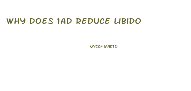 Why Does 1ad Reduce Libido