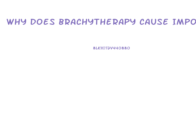 Why Does Brachytherapy Cause Impotence