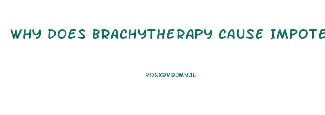 Why Does Brachytherapy Cause Impotence