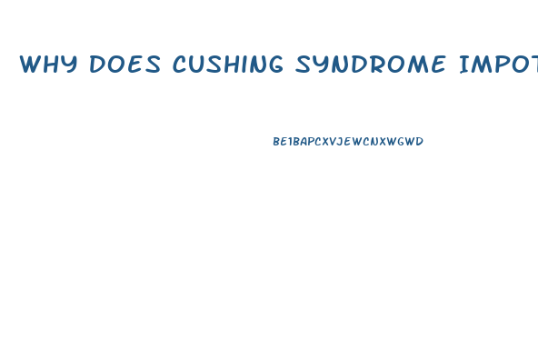 Why Does Cushing Syndrome Impotence
