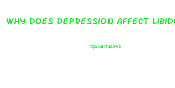 Why Does Depression Affect Libido