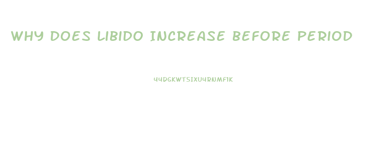 Why Does Libido Increase Before Period