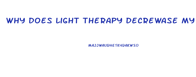 Why Does Light Therapy Decrewase My Sex Drive