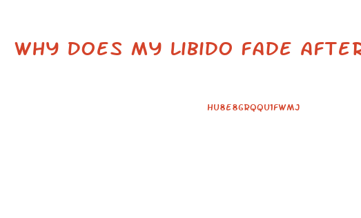 Why Does My Libido Fade After I Cum