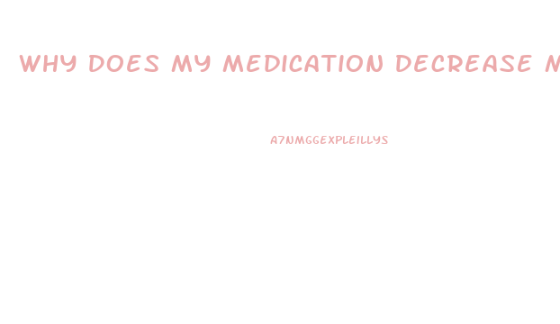 Why Does My Medication Decrease My Libido
