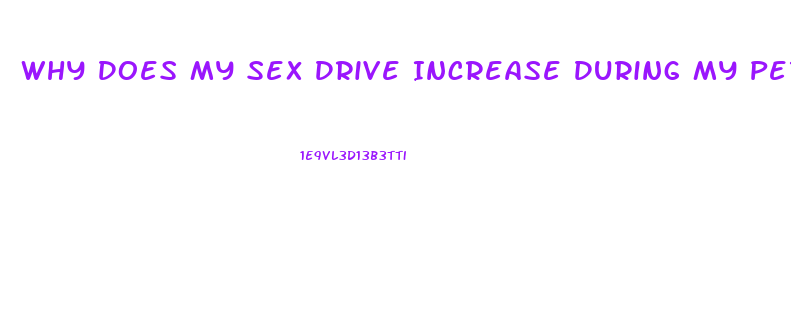 Why Does My Sex Drive Increase During My Period
