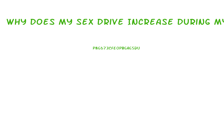 Why Does My Sex Drive Increase During My Period