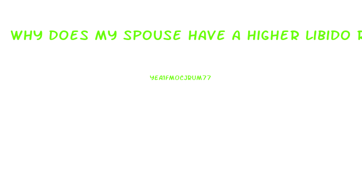 Why Does My Spouse Have A Higher Libido Recently