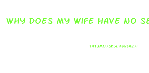 Why Does My Wife Have No Sex Drive