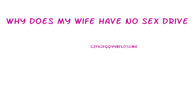 Why Does My Wife Have No Sex Drive