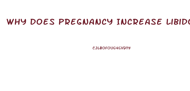 Why Does Pregnancy Increase Libido
