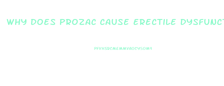 Why Does Prozac Cause Erectile Dysfunction