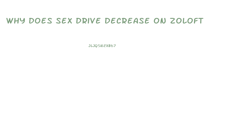 Why Does Sex Drive Decrease On Zoloft