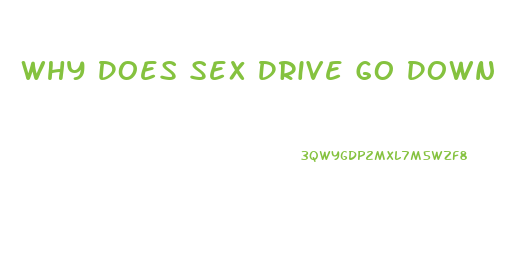 Why Does Sex Drive Go Down