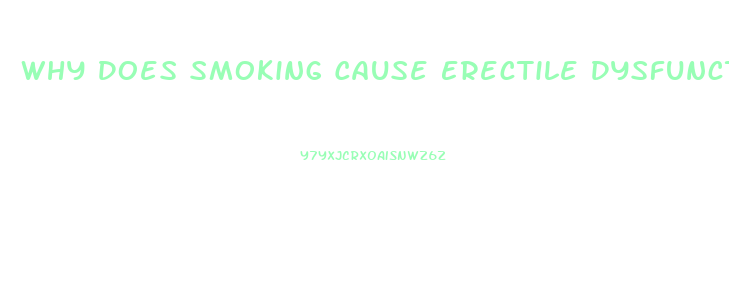 Why Does Smoking Cause Erectile Dysfunction