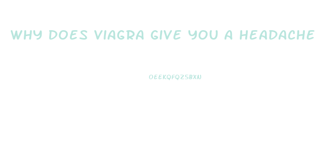 Why Does Viagra Give You A Headache