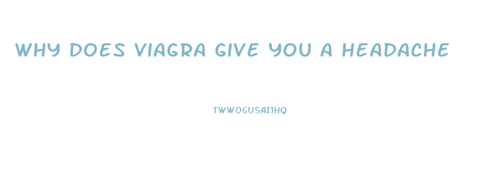 Why Does Viagra Give You A Headache