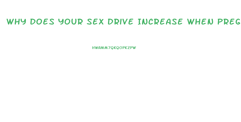 Why Does Your Sex Drive Increase When Pregnant
