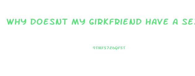 Why Doesnt My Girkfriend Have A Sex Drive Anymore