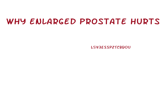 Why Enlarged Prostate Hurts Head Of Penis