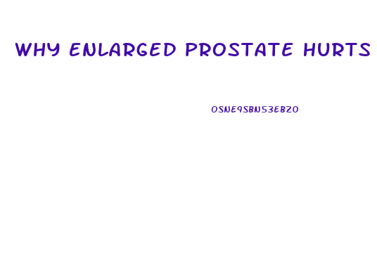 Why Enlarged Prostate Hurts Head Of Penis