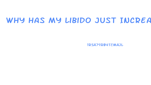 Why Has My Libido Just Increases