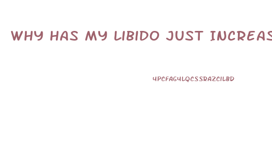 Why Has My Libido Just Increases