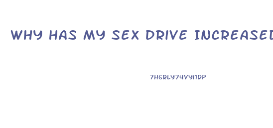 Why Has My Sex Drive Increased