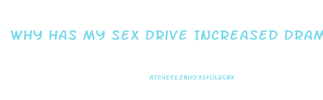 Why Has My Sex Drive Increased Dramatically