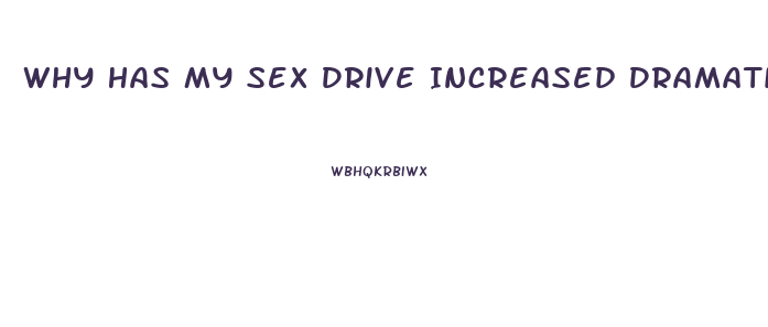 Why Has My Sex Drive Increased Dramatically Female