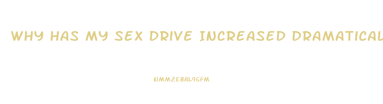 Why Has My Sex Drive Increased Dramatically Female