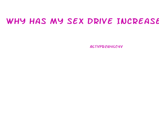 Why Has My Sex Drive Increased Dramatically