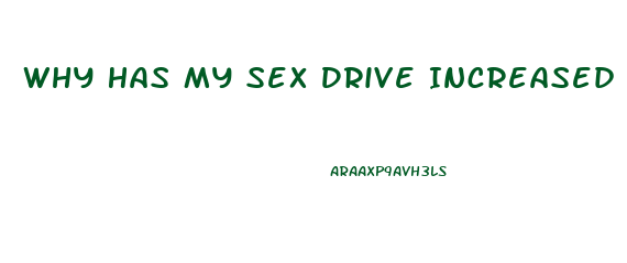 Why Has My Sex Drive Increased So Much