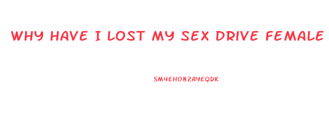 Why Have I Lost My Sex Drive Female