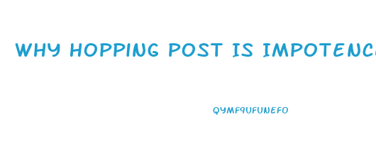 Why Hopping Post Is Impotence