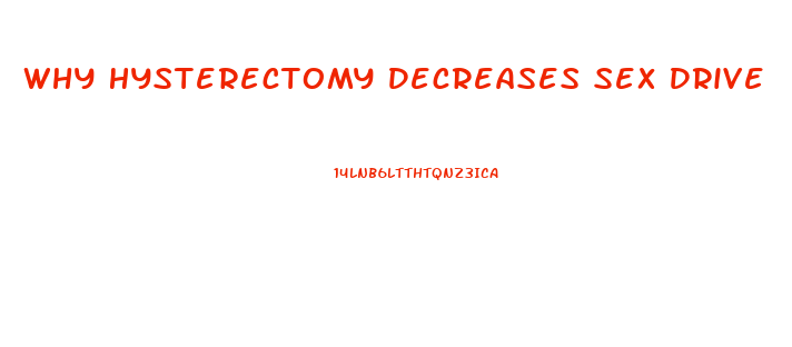 Why Hysterectomy Decreases Sex Drive
