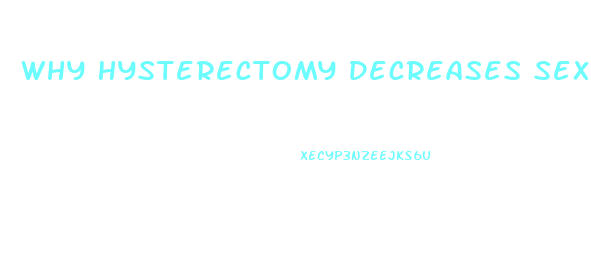 Why Hysterectomy Decreases Sex Drive