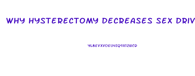 Why Hysterectomy Decreases Sex Drive