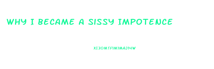 Why I Became A Sissy Impotence