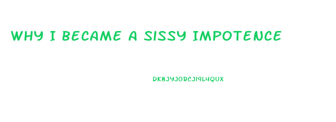 Why I Became A Sissy Impotence