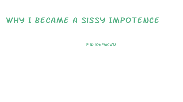 Why I Became A Sissy Impotence