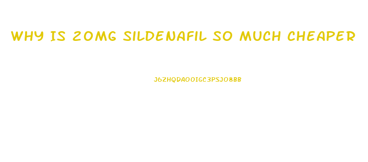 Why Is 20mg Sildenafil So Much Cheaper