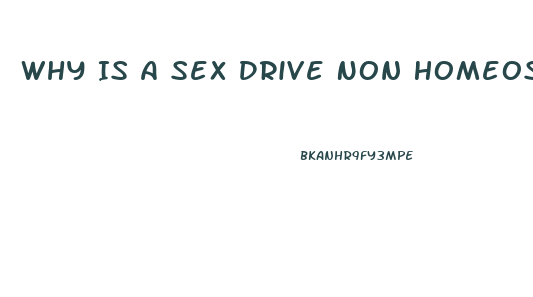 Why Is A Sex Drive Non Homeostatic