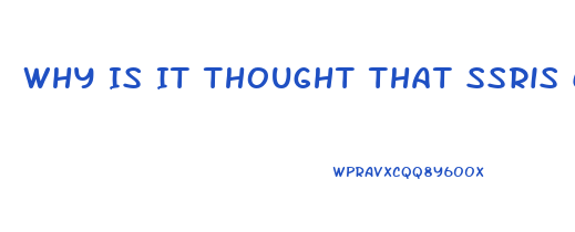 Why Is It Thought That Ssris Cause Sexual Dysfunction