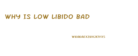 Why Is Low Libido Bad