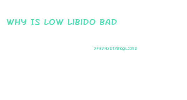 Why Is Low Libido Bad