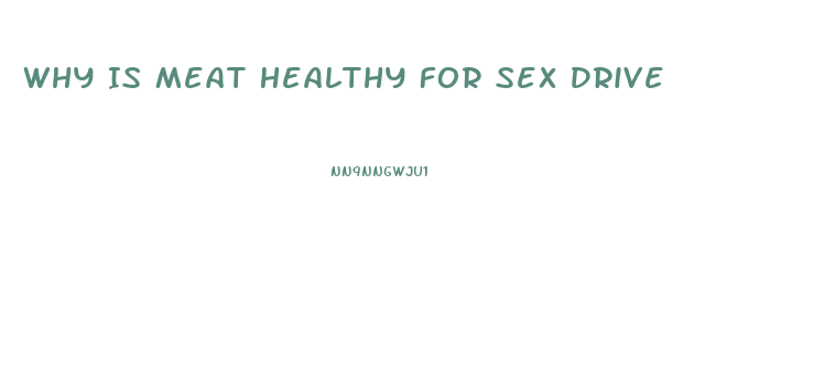 Why Is Meat Healthy For Sex Drive