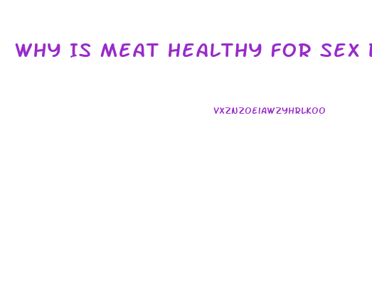 Why Is Meat Healthy For Sex Drive