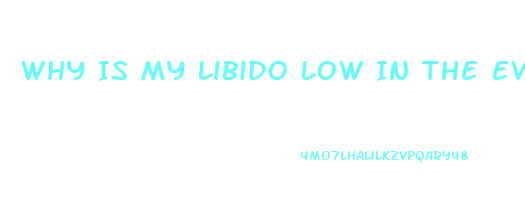 Why Is My Libido Low In The Evening