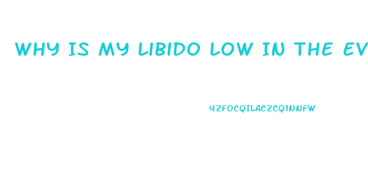Why Is My Libido Low In The Evening